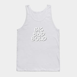 Big Bad Bold Tank Top